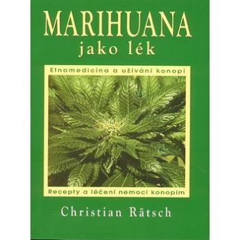 Marihuana jako lék: Recepty a léčení nemocí konopím (978-80-7336-703-9)