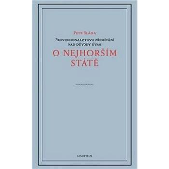 O nejhorším státě: Provincionalistovo přemítání nad důvodyx úvah (978-80-7272-972-2)