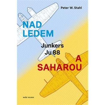 Kniha Nad ledem a Saharou: Junkers Ju 88 (978-80-206-1721-7)