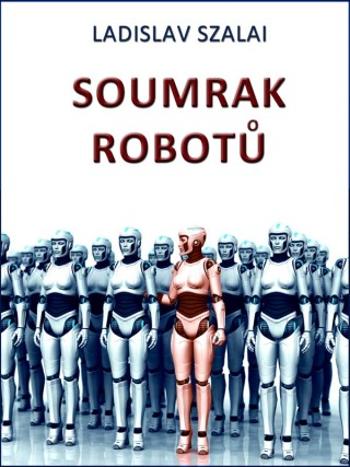 Soumrak robotů - Ladislav Szalai - e-kniha