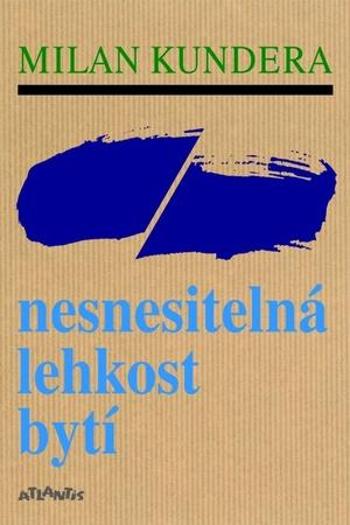 Nesnesitelná lehkost bytí - Kundera Milan