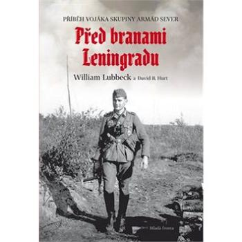 Před branami Leningradu: Příběh vojáka skupiny armád Sever (978-80-204-5109-5)