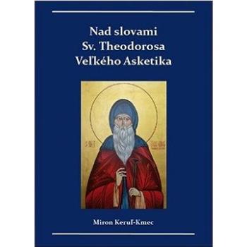 Nad slovami sv. Theodorosa Veľkého Asketika (978-80-570-2226-8)