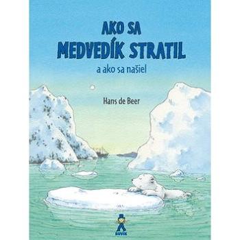 Ako sa medvedík stratil a ako sa našiel (978-80-8124-082-9)