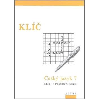 Klíč Český jazyk 7 III. díl Pracovní sešit: Pracovní sešit (978-80-7245-252-1)