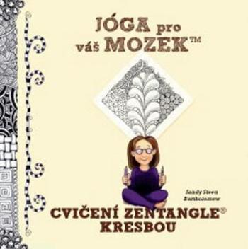 Jóga pro váš mozek Cvičení Zentangle kresbou - Bartholomew Sandy