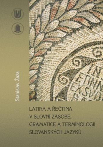 Latina a řečtina v slovní zásobě, gramatice a terminologii slovanských jazyků - Stanislav Žaža - e-kniha