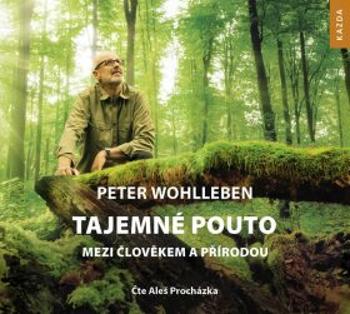 Tajemné pouto mezi člověkem a přírodou - Peter Wohlleben - audiokniha