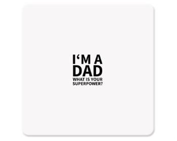 Tácek na nápoje I'm a dad, what is your superpow