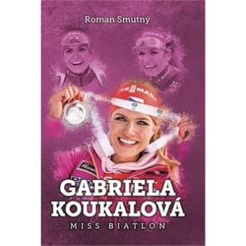 Gabriela Koukalová Miss biatlon (978-80-7505-851-5)