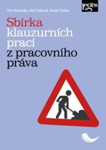 Sbírka klauzurních prací z pracovního práva - Tomáš Tintěra, Petr Bezouška, Petr Podrazil