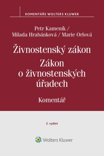 Živnostenský zákon (455/1991 Sb.). Zákon o živnostenských úřadech (570/1991 Sb.) – Komentář, 2. vydání - Petr Kameník, Milada Hrabánková, Marie Orlová