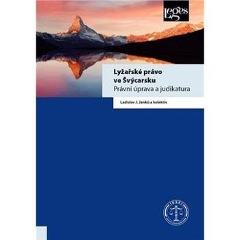 Lyžařské právo ve Švýcarsku: Právní úprava a judikatura (978-80-7502-477-0)
