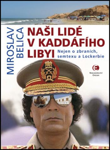 Naši lidé v Kaddáfího Libyi - Belica Miroslav