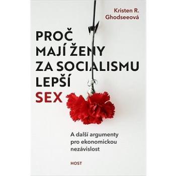 Proč mají ženy za socialismu lepší sex: A další argumenty pro ekonomickou nezávislost (978-80-275-0133-5)