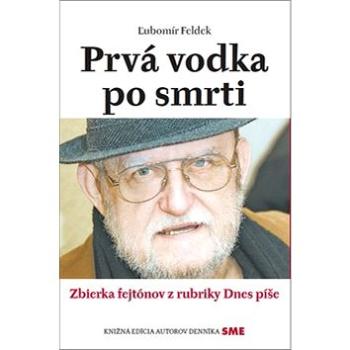 Prvá vodka po smrti: Zbierka fejtónov z rubriky Dnes píše (978-80-559-0217-3)
