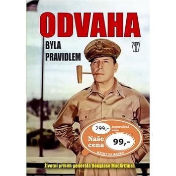 Odvaha byla pravidlem: Životní příběh generála MacArthura (978-80-206-1188-8)