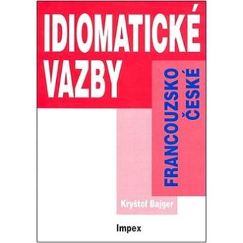 Francouzsko-české idiomatické vazby: cvičebnice (80-86035-33-6)