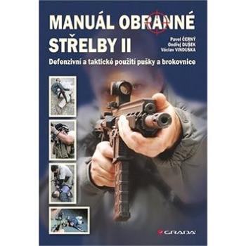 Manuál obranné střelby II: Defenzivní a taktické použití pušky a brokovnice (978-80-247-4427-8)