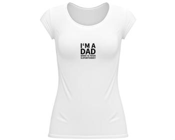 Dámské tričko velký výstřih I'm a dad, what is your superpow