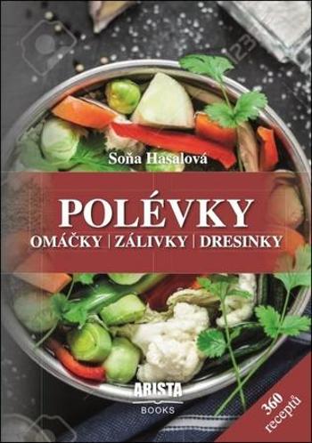 Polévky, omáčky, zálivky, dresinky - Hasalová Soňa