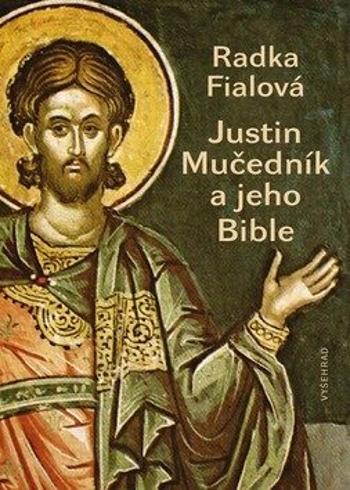 Justin Mučedník a jeho Bible - Radka Fialová