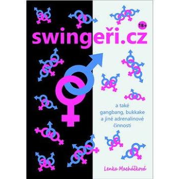 swingeři.cz a také gangbang, bukkake a jiné adrenalinové činnosti (978-80-753-9014-1)