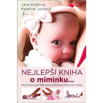 Nejlepší kniha o miminku ...: Praktické rady pro rozvoj vašeho dítěte do 1 roku (978-80-242-6931-3)