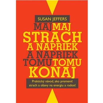 Maj strach a napriek tomu konaj: Praktický návod, ako premeniť strach a obavy na energiu a radosť (978-80-8109-236-7)