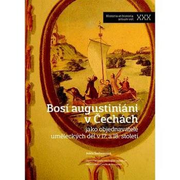 Bosí augustiniáni v Čechách: jako objednavatelé uměleckých děl v 17. a 18. století (978-80-7422-639-7)