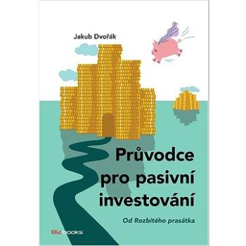 Průvodce pro pasivní investování: od Rozbitého prasátka (978-80-265-1104-5)