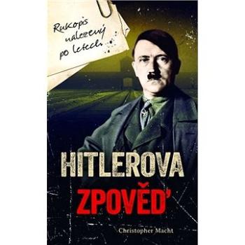 Hitlerova zpověď: Rukopis nalezený po letech (978-80-7633-180-8)