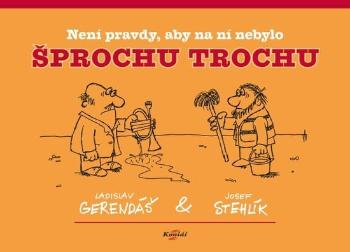 Není pravdy, aby na ní nebylo šprochu trochu - Gerendáš Ladislav