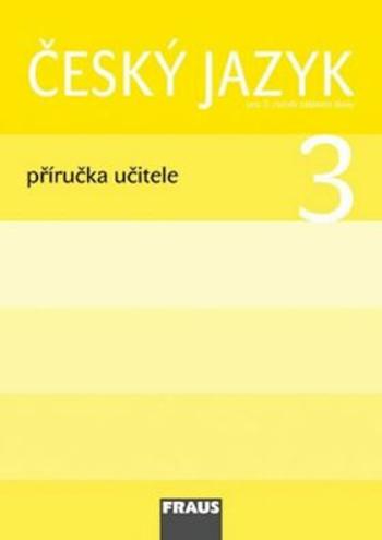 Český jazyk 3 pro ZŠ - příručka učitele - Jaroslava Kosová, Gabriela Babušová