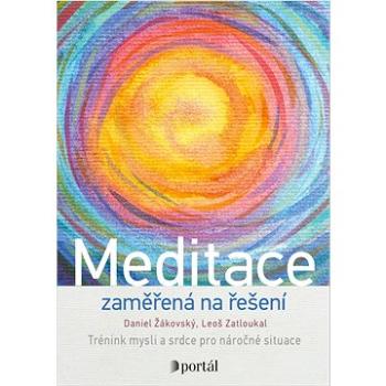 Meditace zaměřená na řešení: Trénink mysli a srdce pro náročné situace (978-80-262-1838-8)