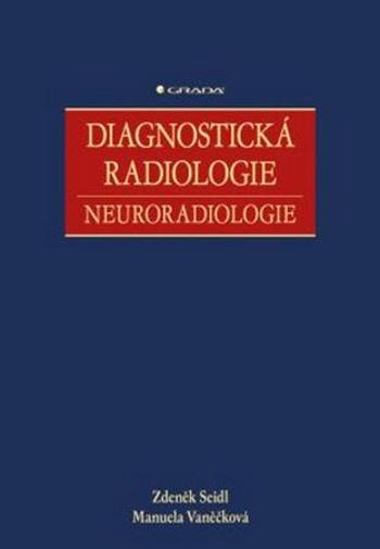 Diagnostická radiologie, neuroradiologie Seidl Zdeněk, Vaněčková Manuela - Vaněčková Manuela