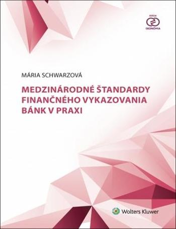 Medzinárodné štandardy finančného vykazovania bánk v praxi - Schwarzová Mária