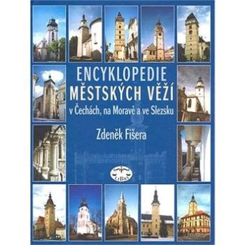 Encyklopedie městských věží v Čechách, na Moravě a ve Slezsku (80-7277-303-8)