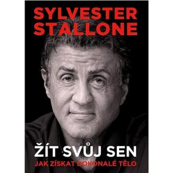 Sylvester Stallone Žít svůj sen: Jak získat dokonalé tělo (978-80-7683-161-2)