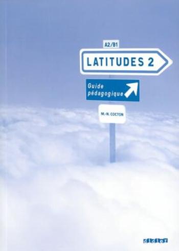 Latitudes 2 A2/B1 - Guide pédagogique - Régine Mérieux, Yves Loiseau, Emmanuel Lainé