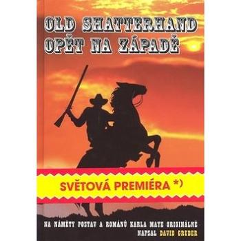 Old Shatterhand opět na západě: Epigonský dobrudružný román na náměty postav a příběhů Karla Maye (978-80-85624-29-8)