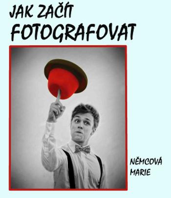 Jak začít fotografovat - Marie Němcová - e-kniha