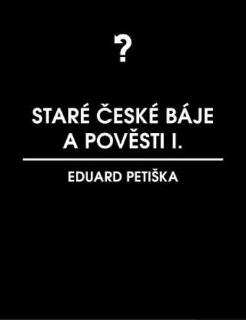 Staré české báje a pověsti 1 - Eduard Petiška - e-kniha