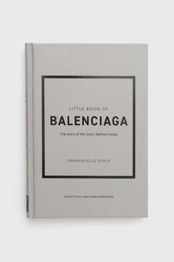 Knížka Welbeck Publishing Group Little Book of Balenciaga, Emmanuelle Dirix