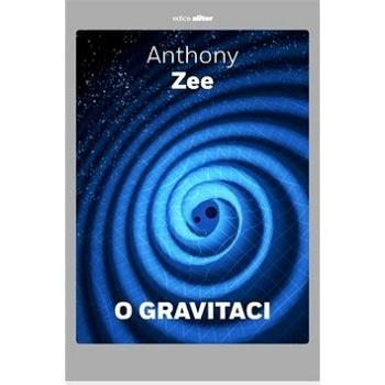 O gravitaci: Stručné pojednání o závažném tématu (978-80-257-2862-8)