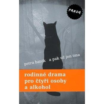 A pak už jen tma: Rodinné drama pro čtyři osoby a alkohol. (80-85935-88-0)