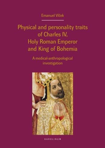 Physical and personality traits of Charles IV, Holy Roman Emperor and King of Bohemia - Jan Royt, Jan Bartoníček, Emanuel Vlček - e-kniha