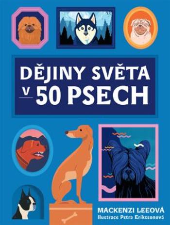 Dějiny světa v 50 psech - Leeová Mackenzi