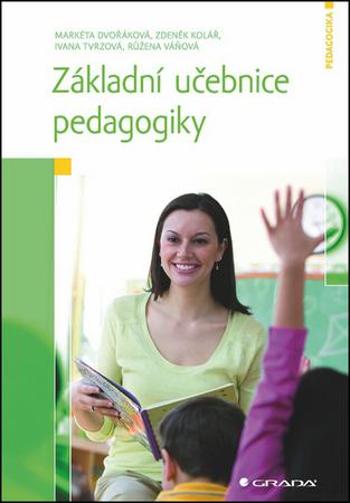 Základní učebnice pedagogiky - Dvořáková Markéta a kolektiv - Kolář Zdeněk