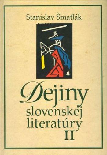 Dejiny slovenskej literatúry II - Šmatlák Stanislav